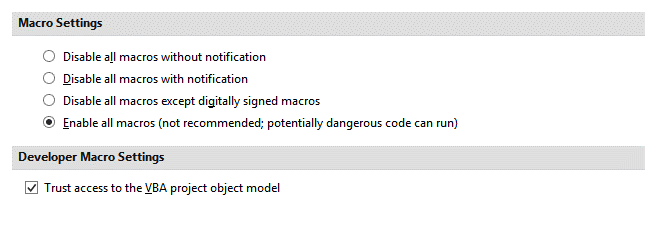 Screenshot of settings that need to be enabled. Under Macro Settings the "Enable all macros (not recommended, potentially dangerous code can run)" should be selected and under Developer Macro Settings, the "Trust access to the VBA project object model" should be checked.